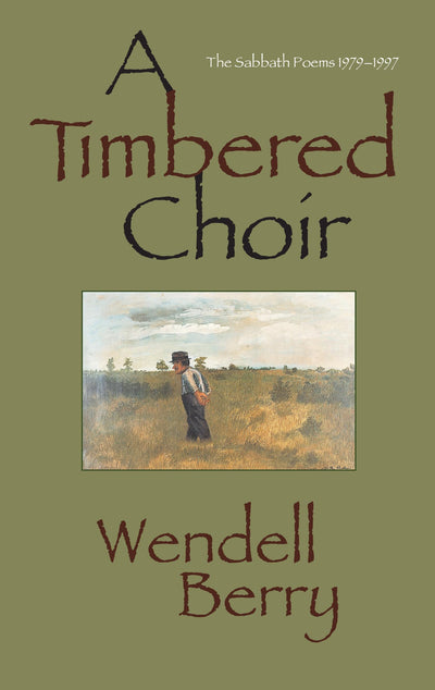 A Timbered Choir: The Sabbath Poems 1979-1997