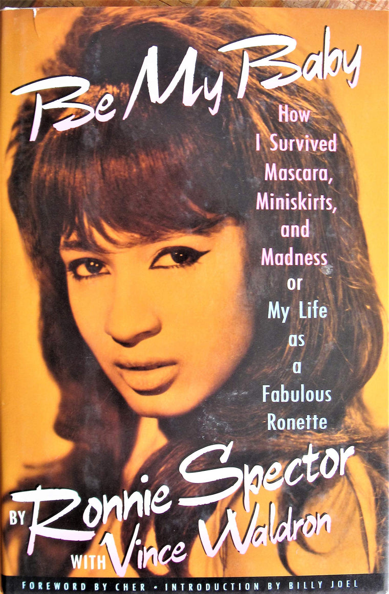 Be My Baby: How I Survived Mascara, Miniskirts, and Madness, or My Life As a Fabulous Ronette