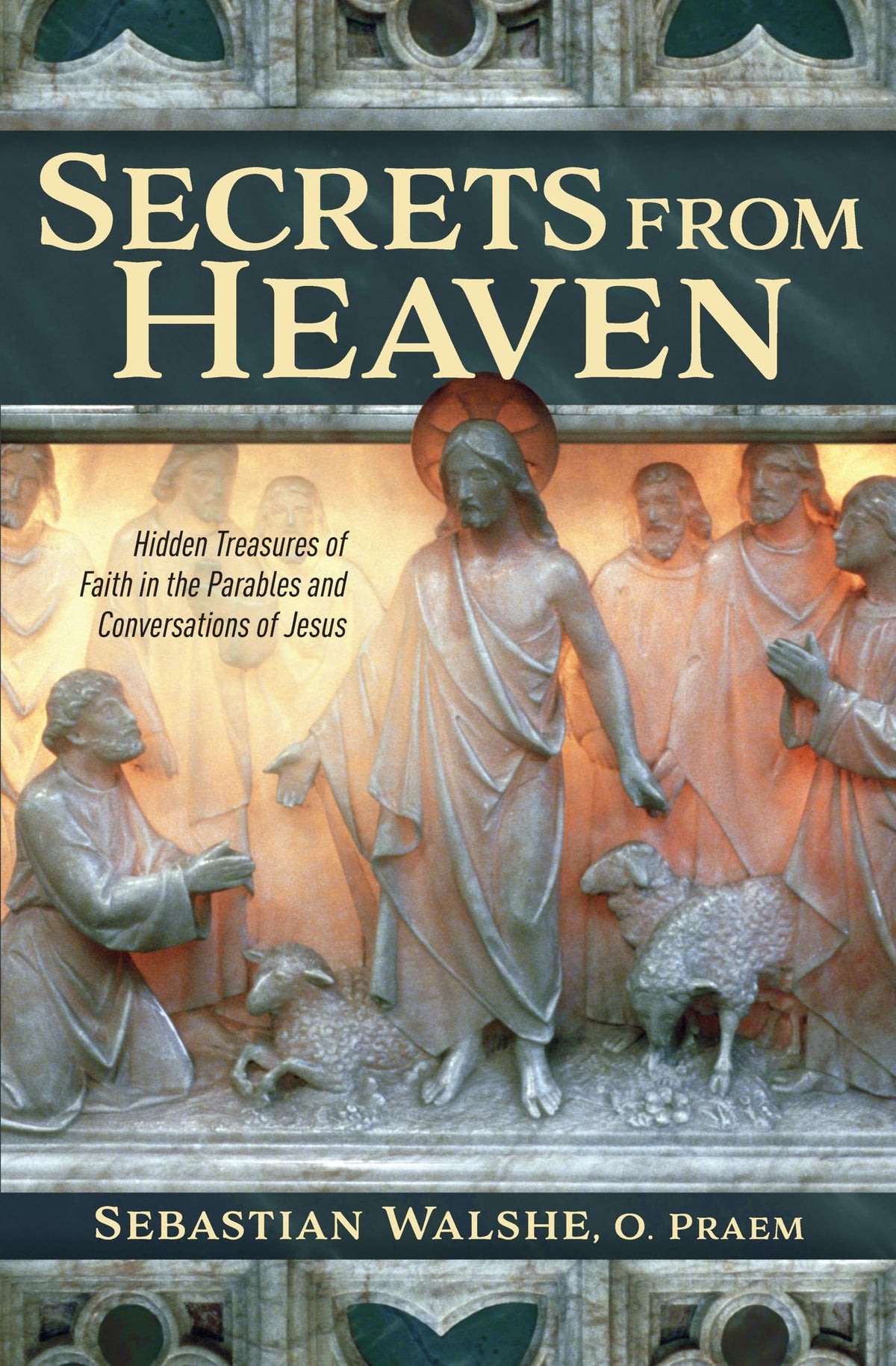 Secrets from Heaven - Hidden Treasures of Faith in the Parables and Conversations of Jesus