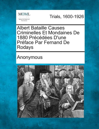 Albert Bataille Causes Criminelles Et Mondaines de 1880 PR C D Es D'Une PR Face Par Fernand de Rodays