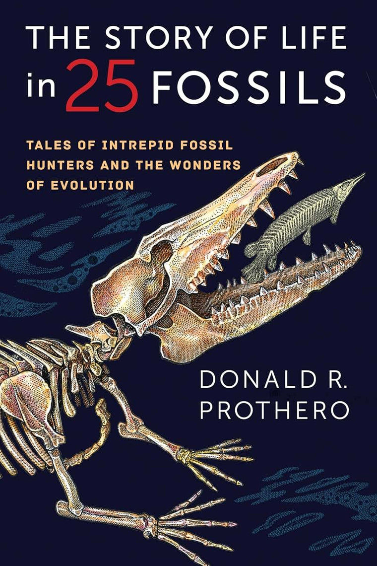 The Story of Life in 25 Fossils: Tales of Intrepid Fossil Hunters and the Wonders of Evolution