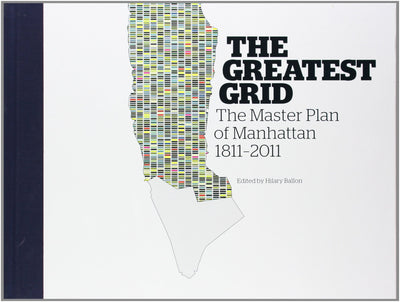 The Greatest Grid: The Master Plan of Manhattan, 1811-2011