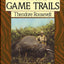 African Game Trails: An Account of the African Wanderings of an American Hunter-Naturalist (Capstick Adventure Library)