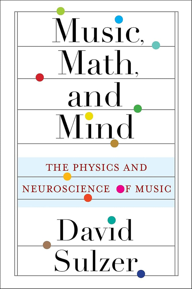 Music, Math, and Mind: The Physics and Neuroscience of Music