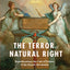 The Terror of Natural Right: Republicanism, the Cult of Nature, and the French Revolution