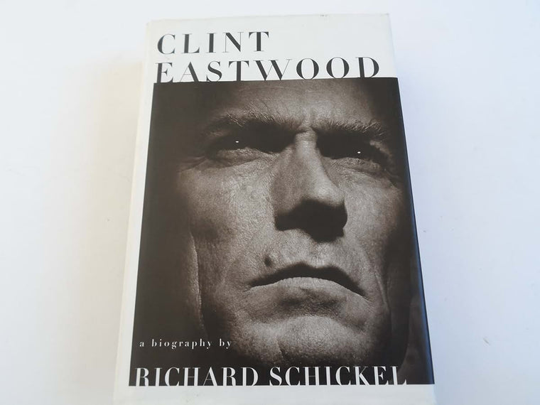 Clint Eastwood: A Biography by Richard Schickel