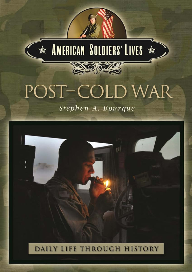 Post-Cold War (The Greenwood Press Daily Life Through History Series: American Soldiers' Lives)