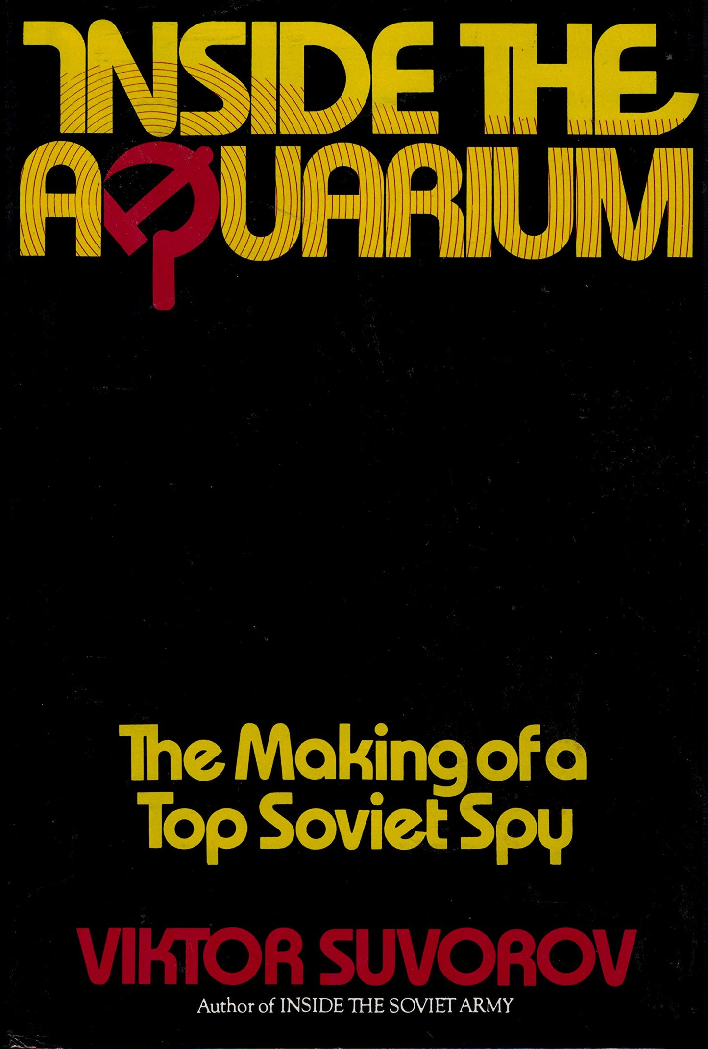 Inside the Aquarium: The Making of a Top Soviet Spy by Suvor