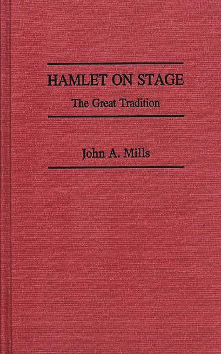 Hamlet on Stage: The Great Tradition (Contributions in Drama and Theatre Studies)