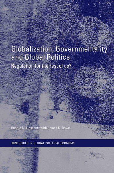 Globalization, Governmentality and Global Politics (RIPE Series in Global Political Economy)
