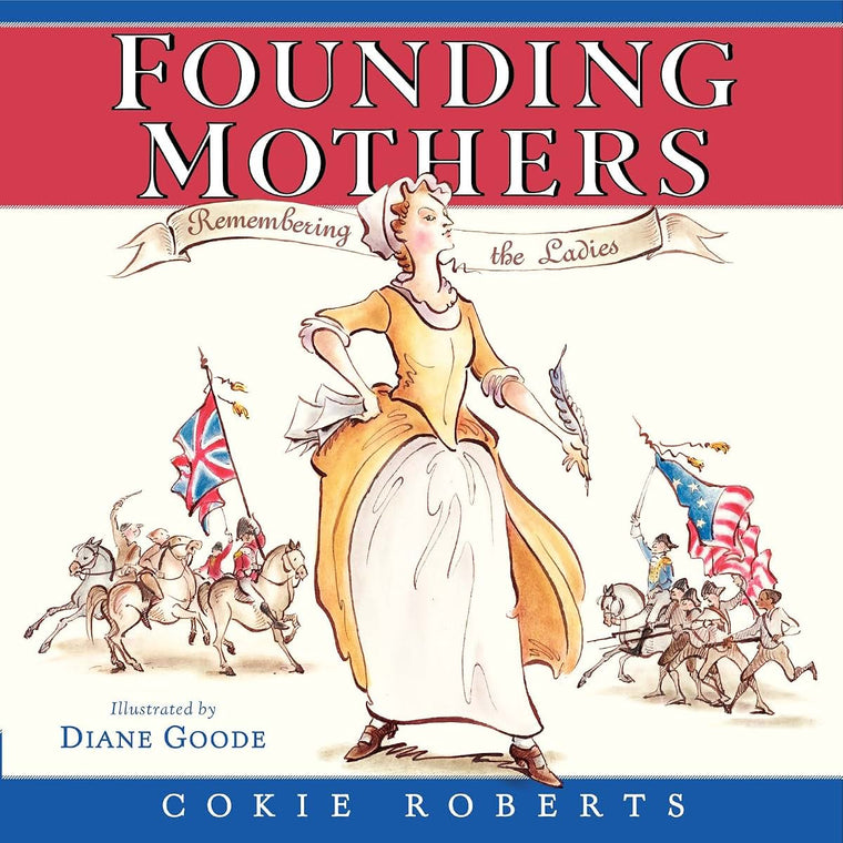 Founding Mothers: Remembering the Ladies – A History Picture Book About Women Who Shaped the American Revolution for Kids (Ages 6-10)