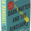 Dark Matter and the Dinosaurs: The Astounding Interconnectedness of the Universe
