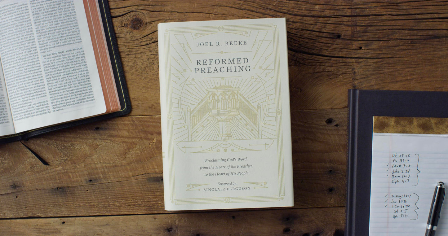 Reformed Preaching: Proclaiming God's Word from the Heart of the Preacher to the Heart of His People