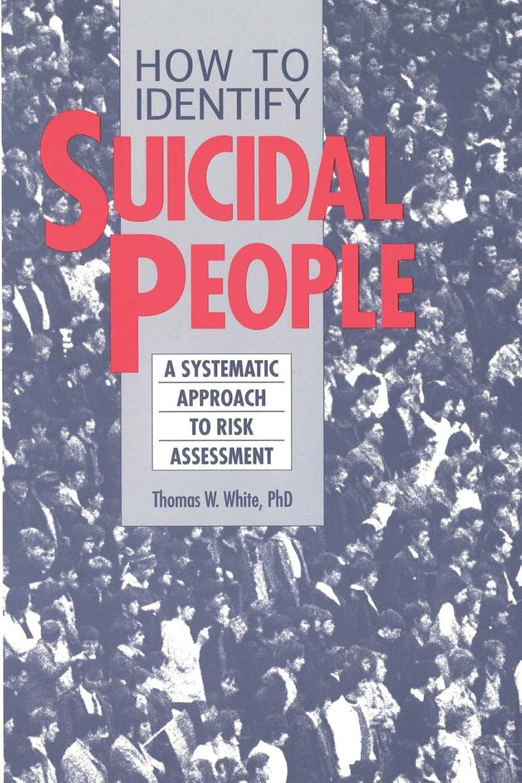 How to Identify Suicidal People: A Systematic Approach to Risk Assessment