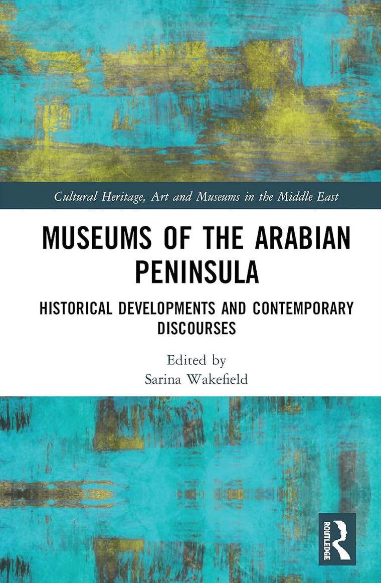Museums of the Arabian Peninsula (Cultural Heritage, Art and Museums in the Middle East)