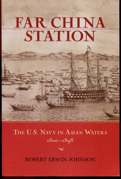 Far China Station: The U.S. Navy in Asian Waters, 1800-1898