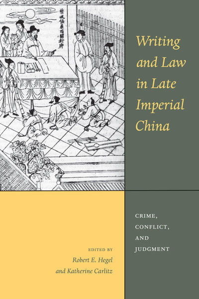 Writing and Law in Late Imperial China: Crime, Conflict, and Judgment (Asian Law Series)