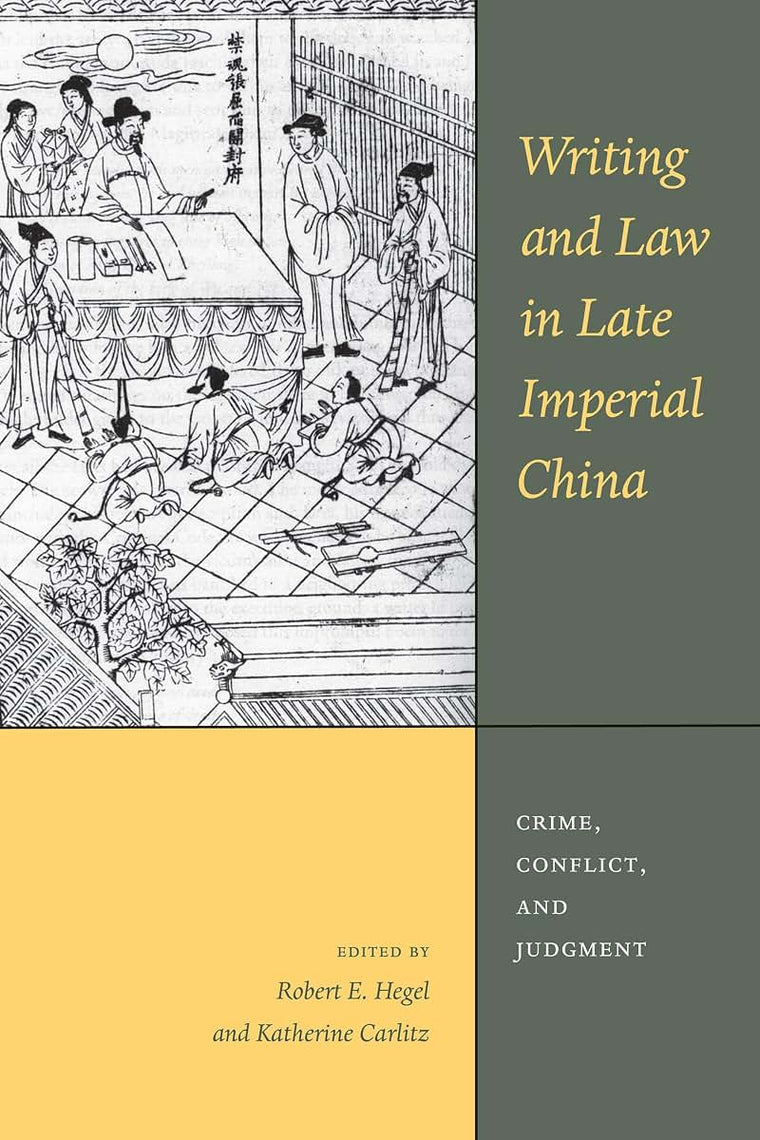 Writing and Law in Late Imperial China: Crime, Conflict, and Judgment (Asian Law Series)