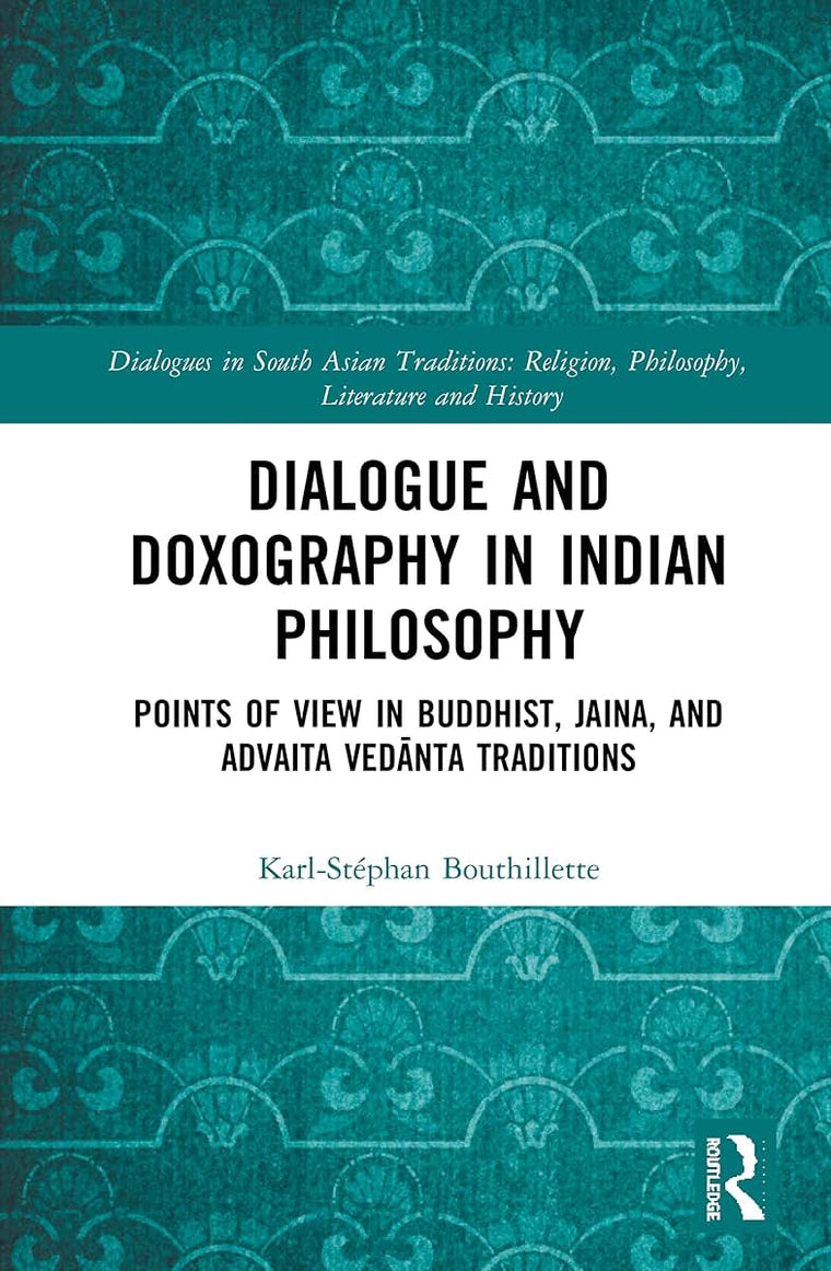 Dialogue and Doxography in Indian Philosophy (Dialogues in South Asian Traditions: Religion, Philosophy, Literature and History)