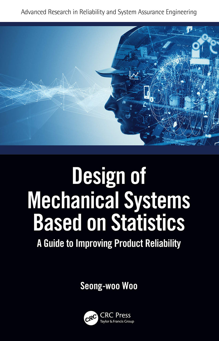 Design of Mechanical Systems Based on Statistics (Advanced Research in Reliability and System Assurance Engineering)