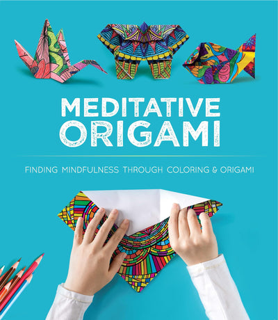 Meditative Origami: Finding Mindfulness Through Coloring and Origami (Dover Crafts: Origami & Papercrafts)