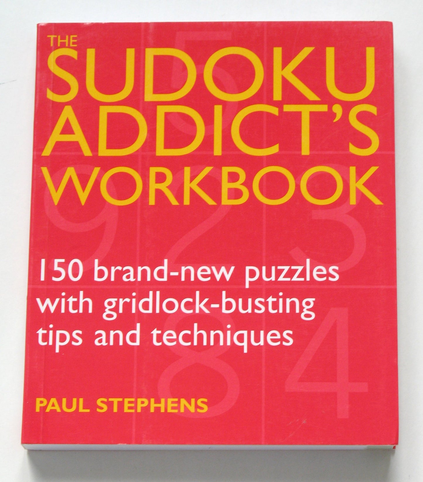 The Sudoku Addict's Workbook: 150 Brand-New Puzzles with Gridlock-Busting Tips and Techniques