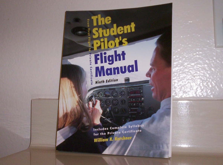 The Student's Pilot's Flight Manual: From First Flight to Private Certificiate, Ninth Edition