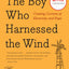 The Boy Who Harnessed the Wind: Creating Currents of Electricity and Hope (P.S.)