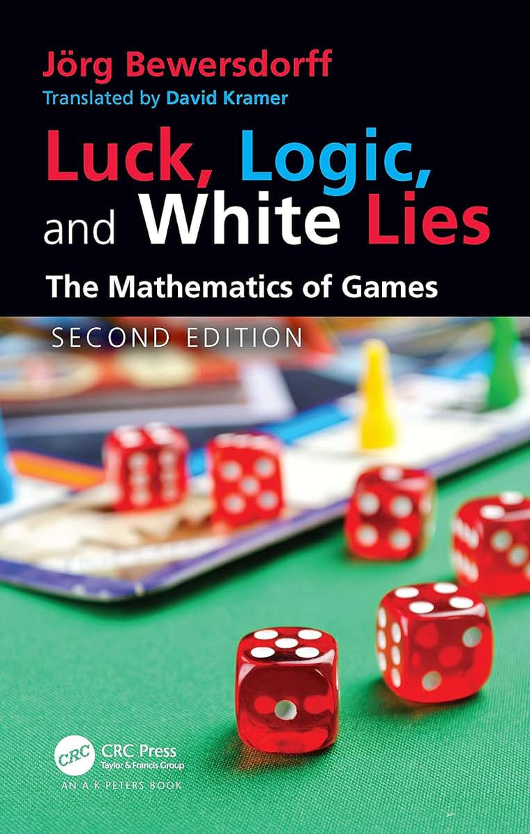 Luck, Logic, and White Lies: The Mathematics of Games (AK Peters/CRC Recreational Mathematics Series)