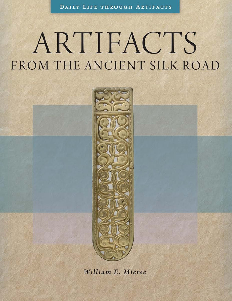 Artifacts from the Ancient Silk Road (Daily Life through Artifacts) — back cover