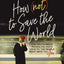 How (Not) to Save the World: The Truth About Revealing Gods Love to the People Right Next to You