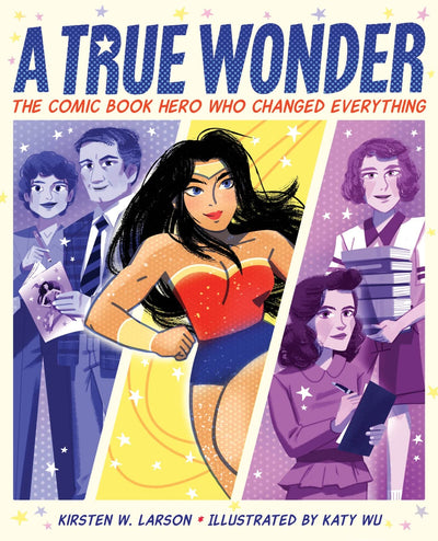 A True Wonder: The Comic Book Hero Who Changed Everything - The Female Superhero Created by Women Fighting for Gender Equality for Children (Ages 4-7)