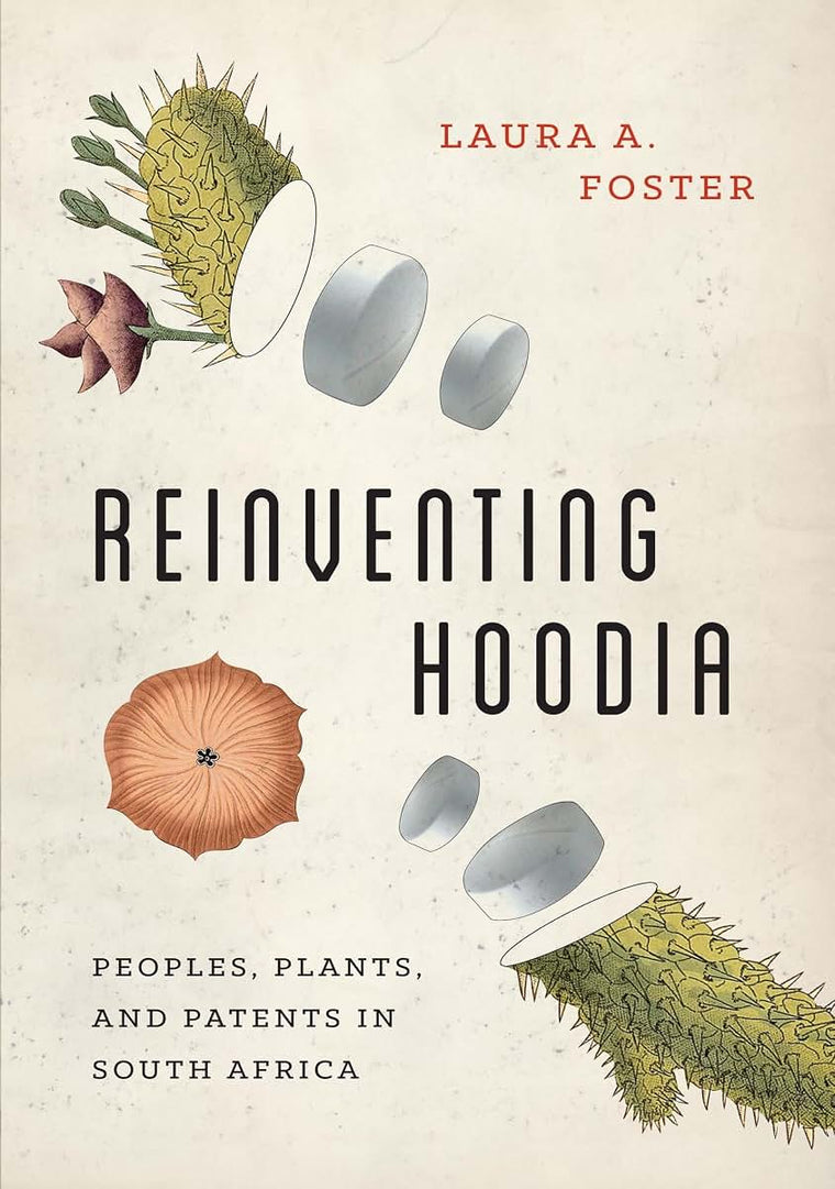 Reinventing Hoodia: Peoples, Plants, and Patents in South Africa (Feminist Technosciences)