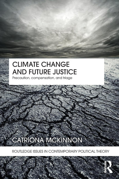 Climate Change and Future Justice (Routledge Issues in Contemporary Political Theory)