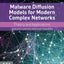Malware Diffusion Models for Modern Complex Networks: Theory and Applications