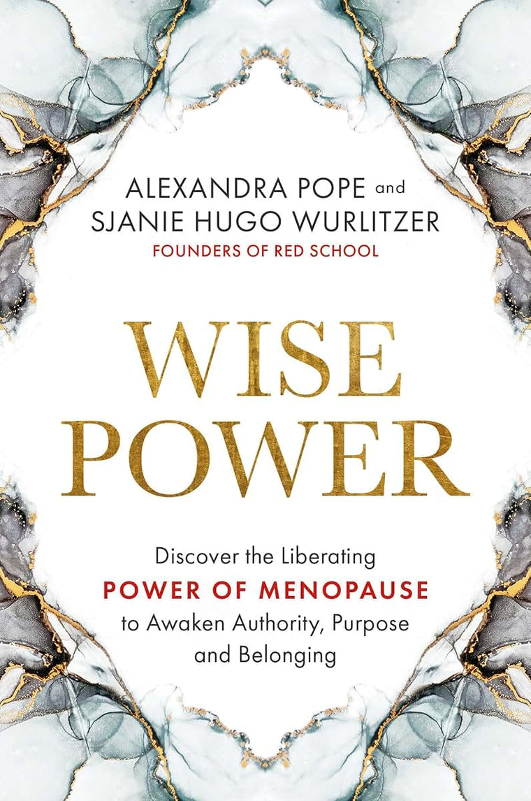 Wise Power: Discover the Liberating Power of Menopause to Awaken Authority, Purpose and Belonging