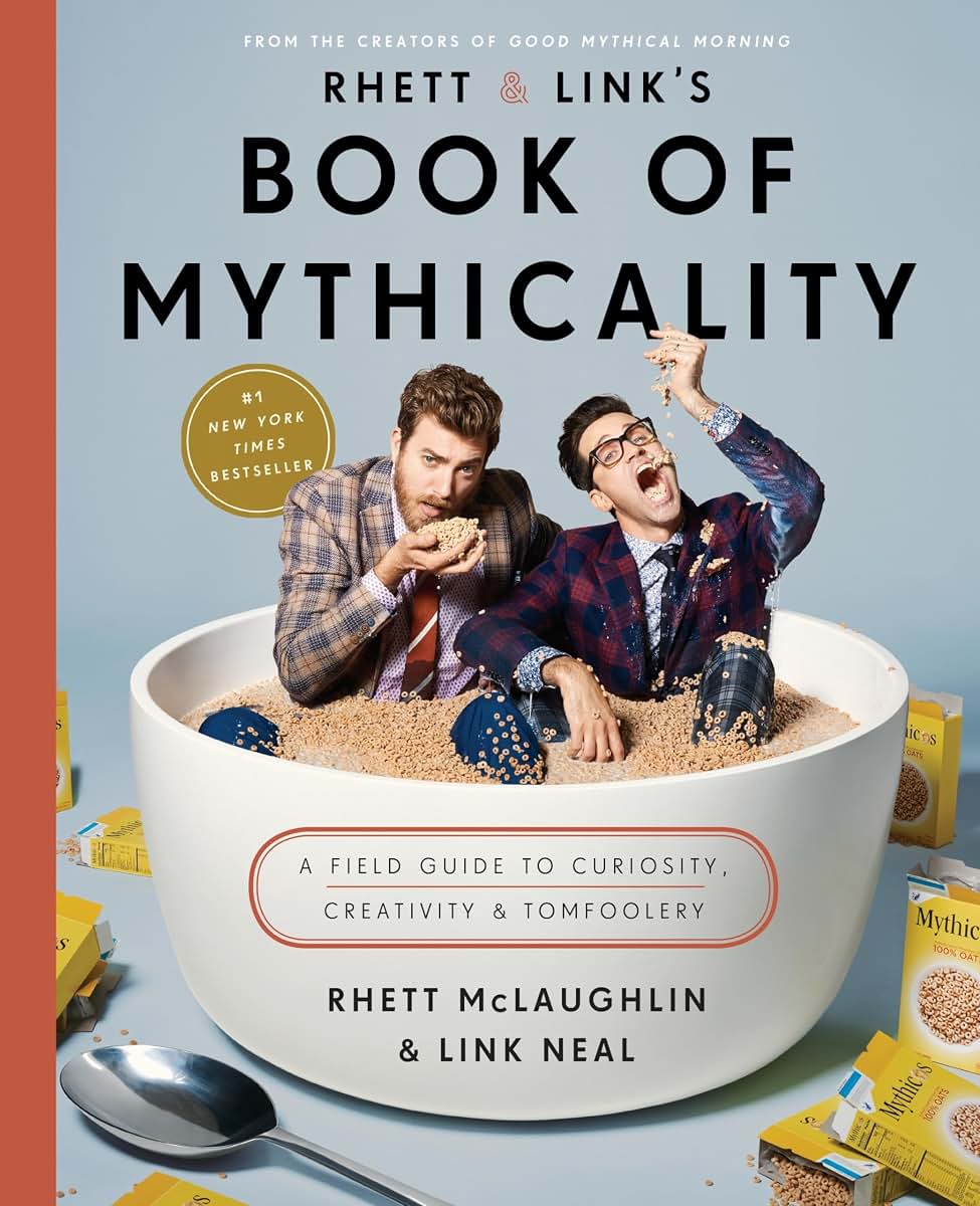 Rhett & Link's Book of Mythicality: A Field Guide to Curiosity, Creativity, and Tomfoolery