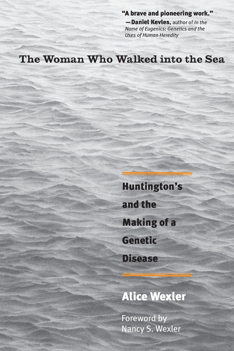 The Woman Who Walked into the Sea: Huntington's and the Making of a Genetic Disease