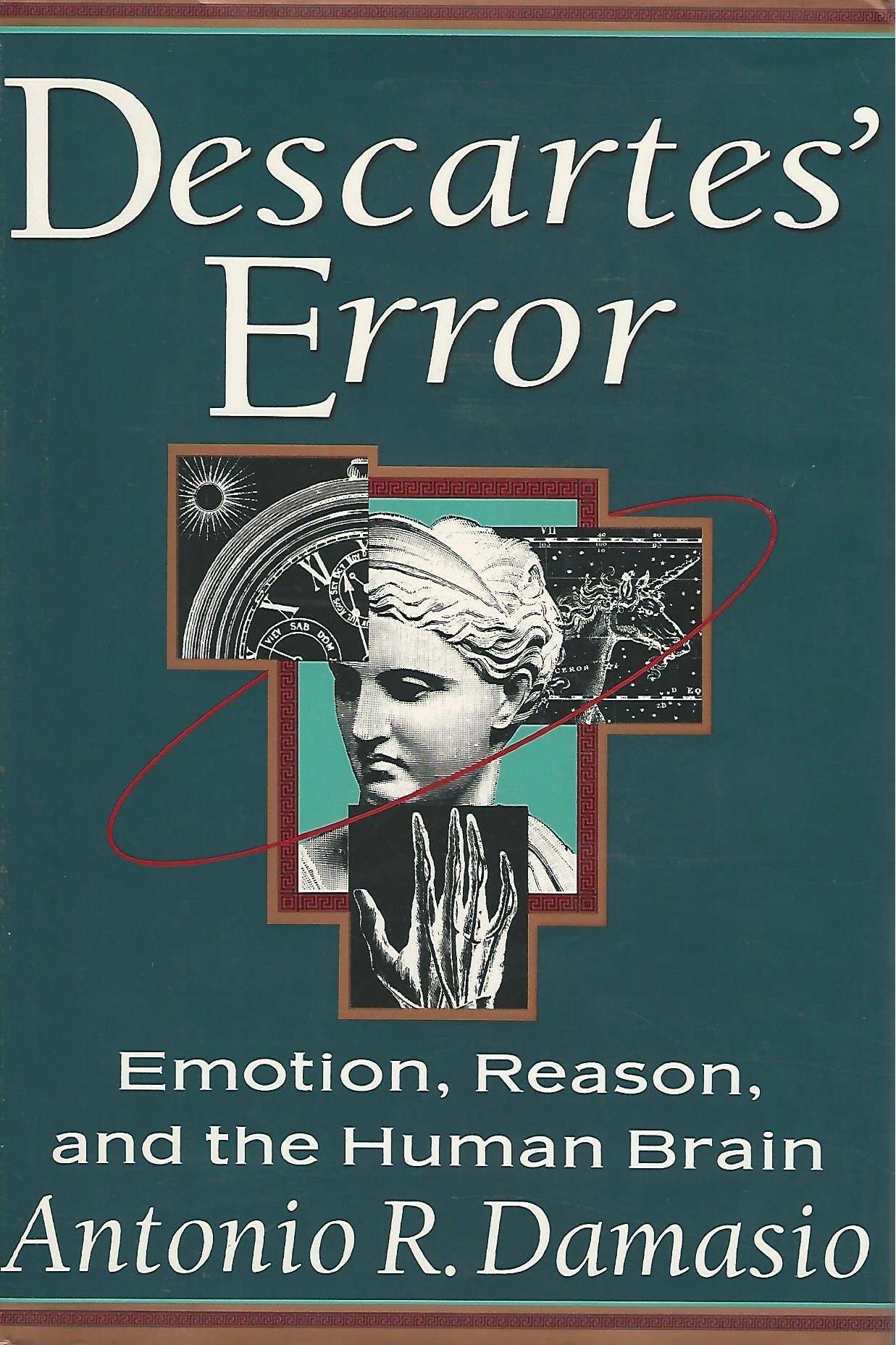 DESCARTES' ERROR Emotion, Reason, and the Human Brain