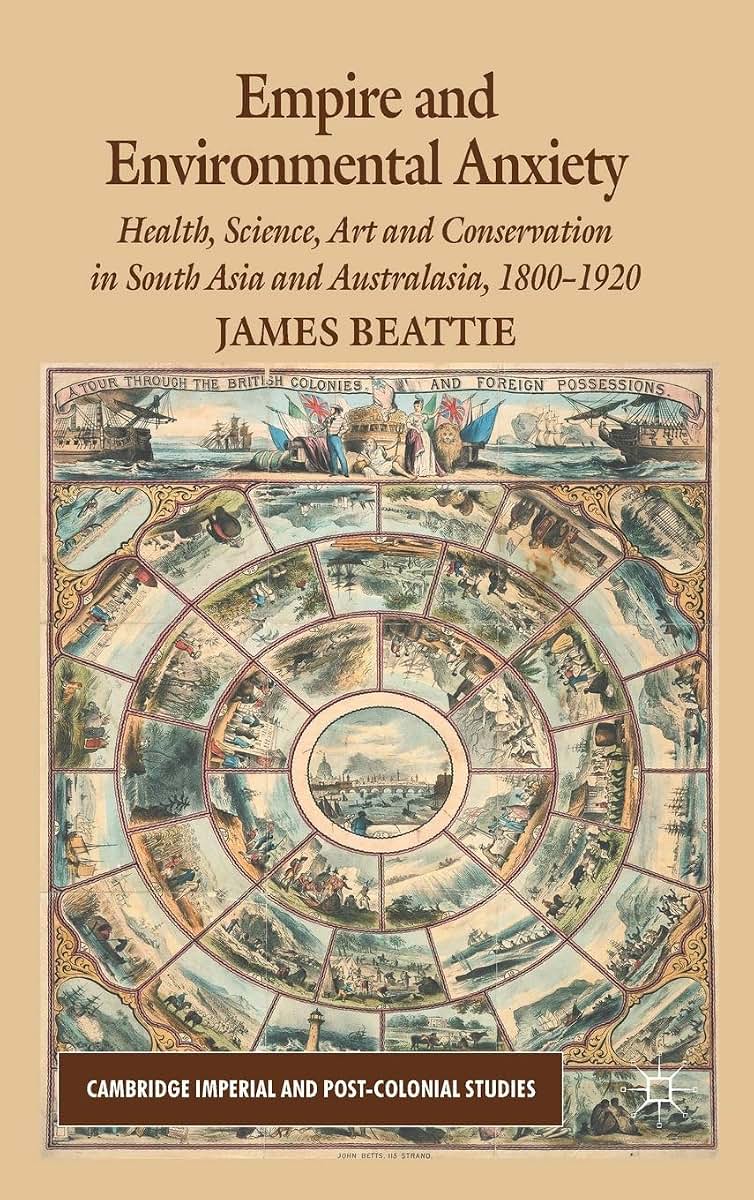 Empire and Environmental Anxiety: Health, Science, Art and Conservation in South Asia and Australasia, 1800-1920 (Palgrave Studies in World Environmental History)