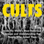 Cults: Inside the World's Most Notorious Groups and Understanding the People Who Joined Them