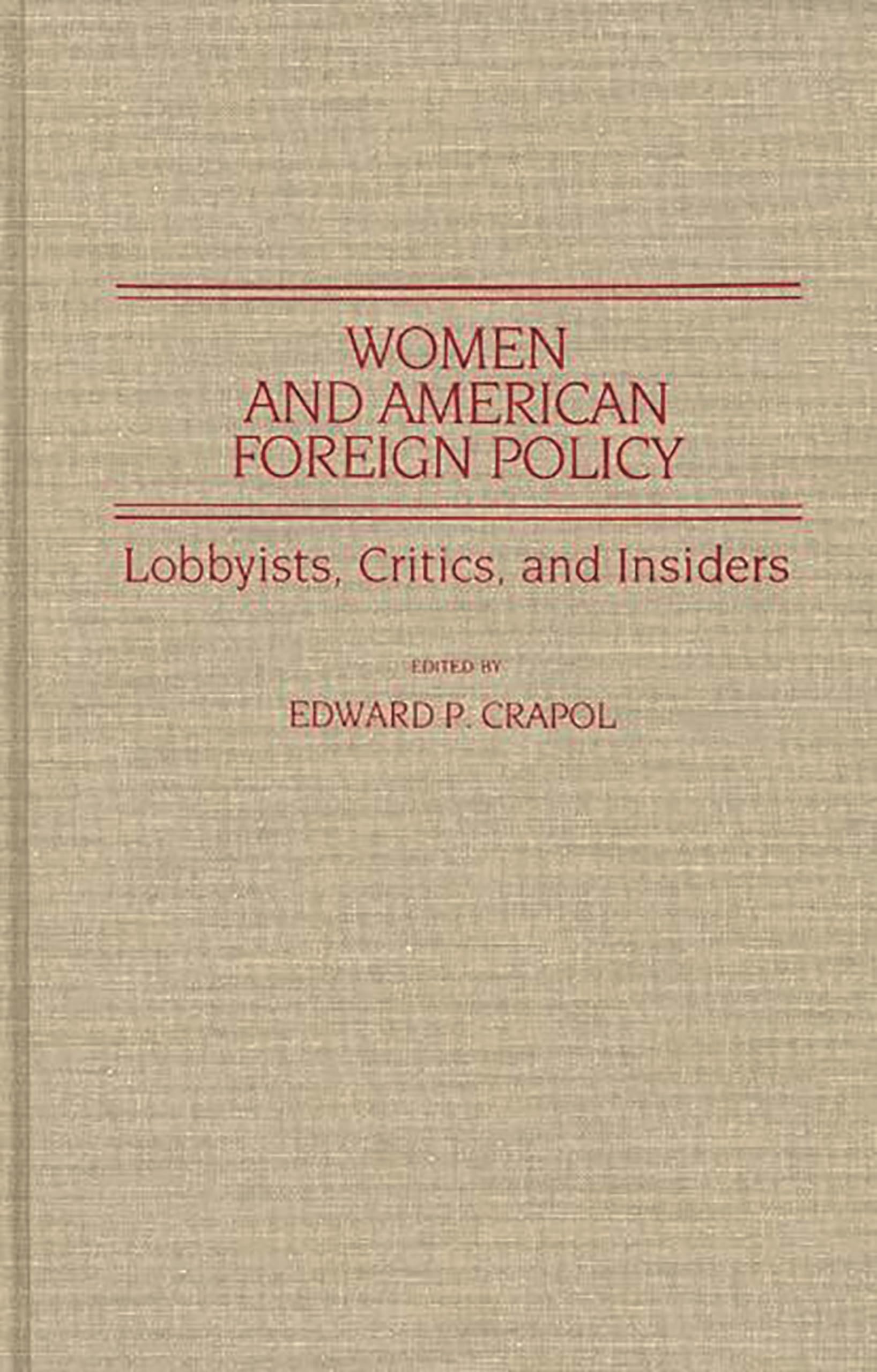 Women and American Foreign Policy: Lobbyists, Critics, and Insiders (Contributions in Women's Studies)