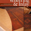 Woodworker's Guide to Veneering & Inlay: Techniques, Projects & Expert Advice for Fine Furniture (Fox Chapel Publishing) Recreate the Beauty of Exotic Woods with the Creativity of Veneers & Inlays
