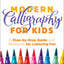 Modern Calligraphy for Kids: A Step-by-Step Guide and Workbook for Lettering Fun