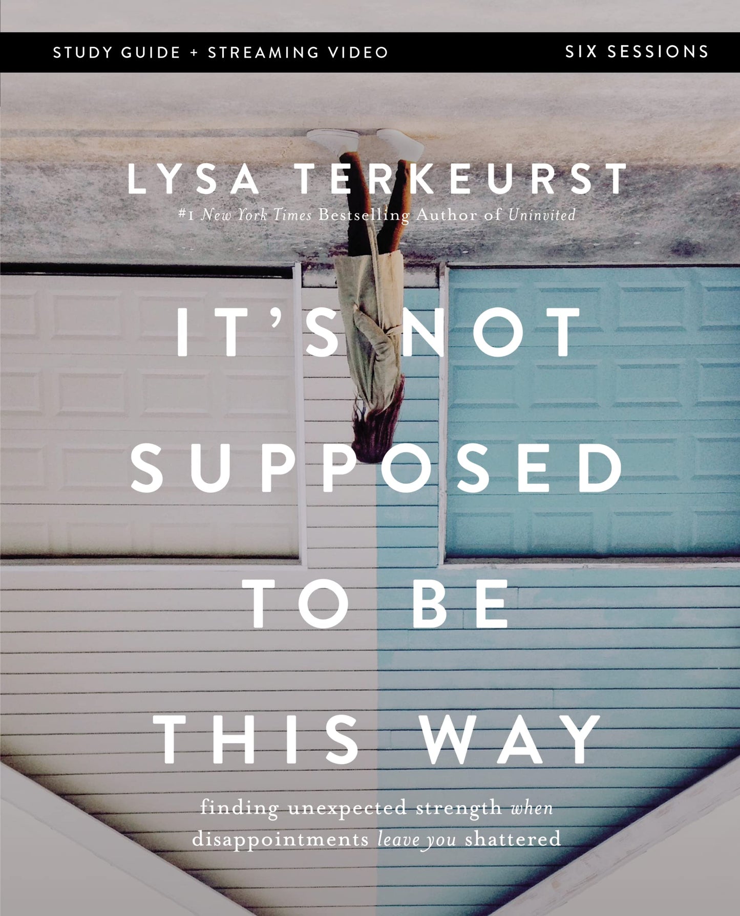 It's Not Supposed to Be This Way Bible Study Guide plus Streaming Video: Finding Unexpected Strength When Disappointments Leave You Shattered