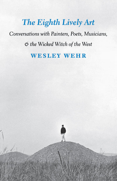 The Eighth Lively Art: Conversations with Painters, Poets, Musicians, and the Wicked Witch of the West