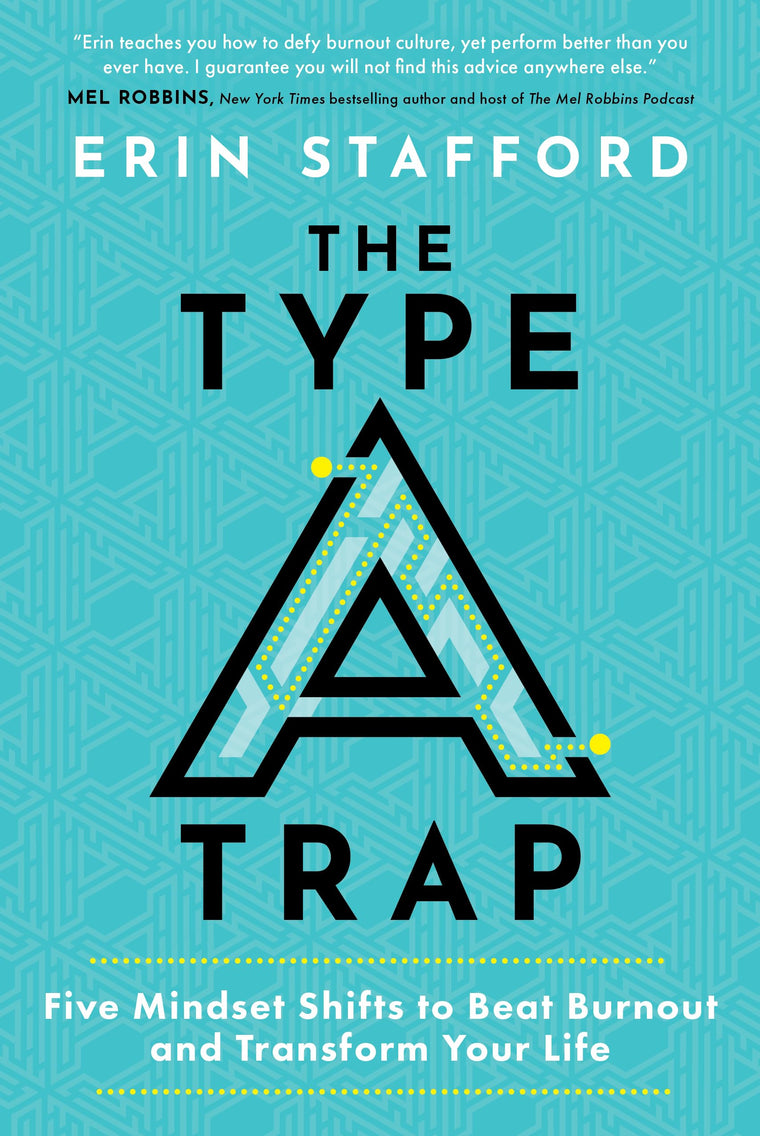The Type A Trap: Five Mindset Shifts to Beat Burnout and Transform Your Life