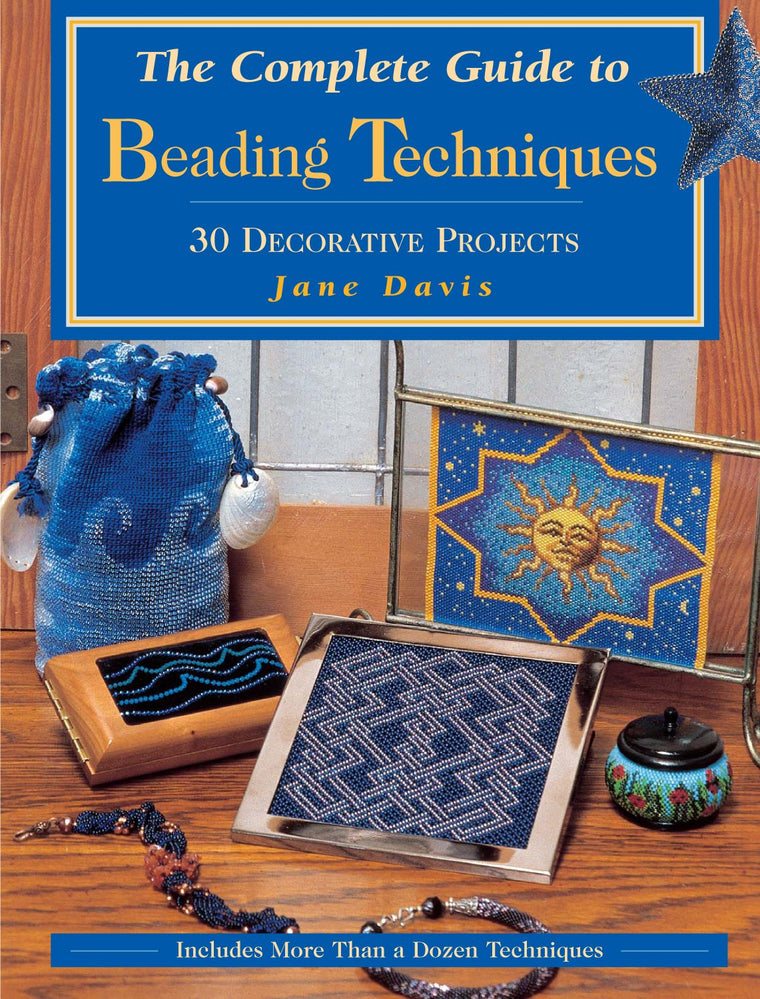The Complete Guide to Beading Techniques: 30 Decorative Projects