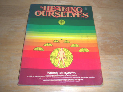 Healing Ourselves: A Book to Serve As a Companion in Time of Illness and Health : Based on the Lectures and Teaching of Naboru Muramoto