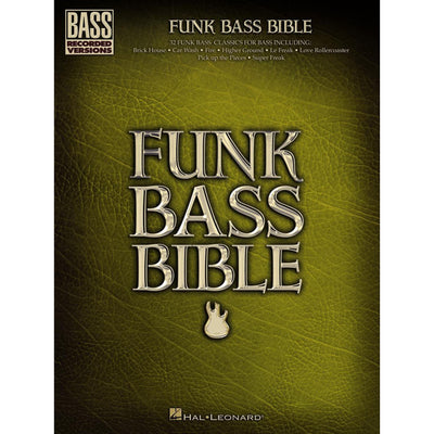 Funk Bass Bible - Hal Leonard Sheet Music Songbook  32 Funk Classics with Note-for-Note Bass Transcriptions and Tablature  Essential Funk Basslines for All Skill Levels (Bass Recorded Versions)